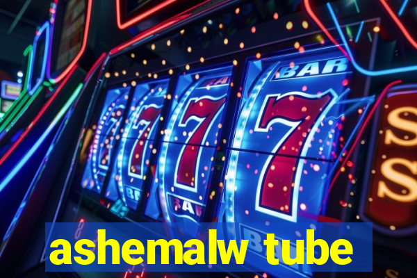 ashemalw tube